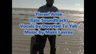 Yisrael Arise Epic Soundtrack [upl. by Feldt72]