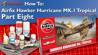 HUMBROL  How To Airfix Hawker Hurricane MK1 Tropical  Part Eight [upl. by Slocum]