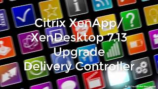 Citrix XenAppXenDesktop 713 Upgrade Delivery Controller [upl. by Zashin]