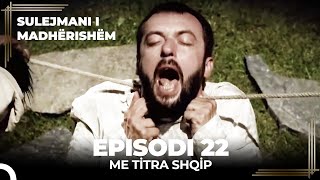 Sulejmani i Madherishem  Episodi 22 Me Titra Shqip [upl. by Ahsiram66]