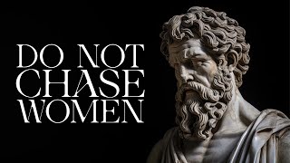 WHY You should NEVER CHASE WOMEN  Marcus Aurelius STOICISM [upl. by Juliann]