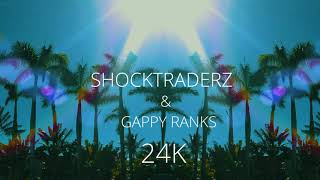 Shocktraderz amp Gappy Ranks  24K [upl. by Mireille593]