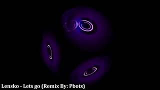 Lensko  Lets Go Remix By Pbots [upl. by Neil]