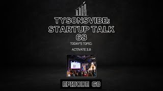 TysonsVibe Startup Talk 68 Activate 38 [upl. by Eilah196]