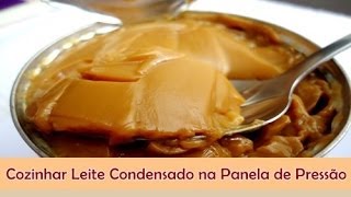 Cozinhar Leite Condensado na Panela de Pressão  Sabor no Prato [upl. by Aihsia]