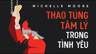 Sách Nói Thao Túng Tâm Lý Trong Tình Yêu  Chương 1  Michelle Moore [upl. by Yun]