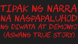 TIPAK NG NARRA NA NAGPAPALUHOD NG DIWATA AT DEMONYO Aswang True Story [upl. by Maghutte]