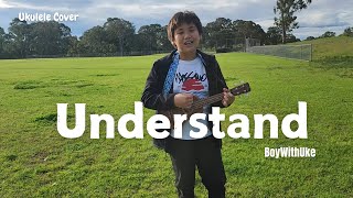 Understand  BoyWithUke  Ukulele Cover by Justin Pham [upl. by Enahs196]