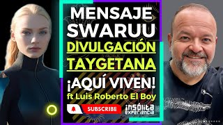 🔴 MENSAJE SWARUU 🔥 I Divulgación TAYGETEANA Viven entre nosotros y vienen a AYUDAR Luis Roberto [upl. by Nowahs]