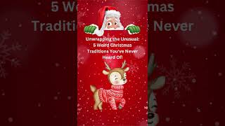 Unwrapping the Unusual 5 Weird Christmas Traditions Youve Never Heard Of longvideo christmas [upl. by Saalocin]