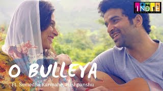 O Bulleya Ft Indie Routes  Aabhas Shreyas  Sumedha  Snigdha  Pushpanshu [upl. by Dnalsor]