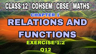 Exercise 12  Q12  CLASS 12  CHAPTER 1  RELATIONS AND FUNCTIONS  COHSEM  CBSE  NCERT [upl. by Ydoow]