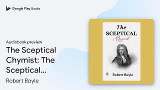 The Sceptical Chymist The Sceptical Chymist… by Robert Boyle · Audiobook preview [upl. by Mccullough481]