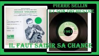 Pierre Sellin Et Son Orchestre  IL Faut Saisir Sa Chance [upl. by Caleb]