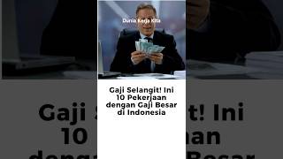 Gaji Selangit Inilah 10 Pekerjaan dengan Penghasilan Tertinggi di Indonesia duniakerjakita [upl. by Zalucki]