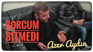 Azer Aydin Borcum Bitmedi [upl. by Naharba926]