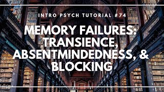 Memory Failures Transience Absentmindedness amp Blocking Intro Psych Tutorial 74 [upl. by Nnylrebma611]