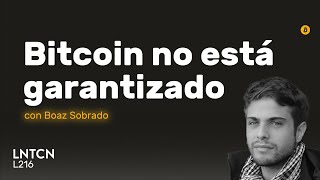 BITCOIN NO ESTÁ GARANTIZADO y cómo dejar de ser ciegos con Boaz Sobrado [upl. by Lidaa]