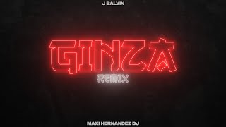 Ginza  J Balvin REMIX  Maxi Hernandez Dj [upl. by Naujled369]