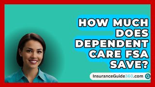 How Much Does Dependent Care FSA Save  InsuranceGuide360com [upl. by Greyson309]