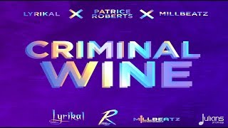 Lyrikal x Patrice Roberts x Millbeatz  Criminal Wine quot2018 Socaquot Trinidad [upl. by Woolley]