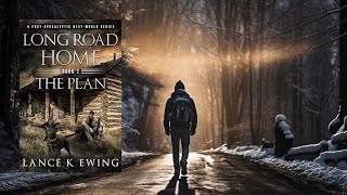 LONG ROAD HOME  THE PLAN  A PostApocalyptic Thriller [upl. by Cammi]