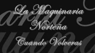 La Maquinaria Norteña  Cuando Volveras [upl. by Enyahs]