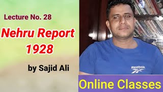 Lecture No 28  Nehru Report 1928 in India  by Sajid Ali [upl. by Ojimmas]