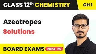 Azeotropes  Solutions  Class 12 Chemistry Chapter 1  CBSE 202425 [upl. by Horwitz]