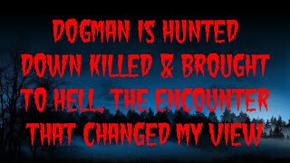 DOGMAN IS HUNTED DOWN KILLED amp BROUGHT TO HELL THE ENCOUNTER THAT CHANGED MY VIEW [upl. by Airtened]