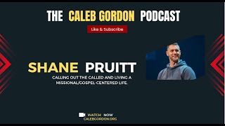 The Caleb Gordon Podcast  A Conversation with Shane Pruitt [upl. by Roosnam]