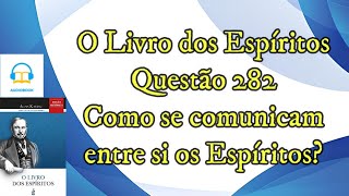 Como se comunicam entre si os Espíritos  Questão 282  Audiobook  livro dos espíritos [upl. by Gilliette]