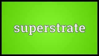 Superstrate Meaning [upl. by Assylla]