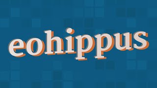 EOHIPPUS pronunciation • How to pronounce EOHIPPUS [upl. by Ahseinad953]