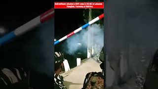 Kuki militants attacked a CRPF camp C36 BN crpf shortvideo tranding [upl. by Fenner]