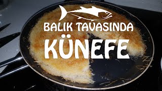 KÜNEFE TARİFİ 😱ŞOK BALIK TAVASINDA [upl. by Nivle]