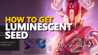 How to get Luminescent Seed Destiny 2 [upl. by Aikaz390]