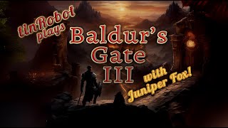 Live Baldurs Gate III with tinRobot and Juniper Fox PART 09 [upl. by Aninad]