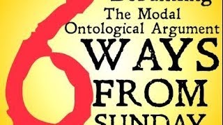 Debunking the Modal Ontological Argument Six Ways from Sunday [upl. by Noyrb862]