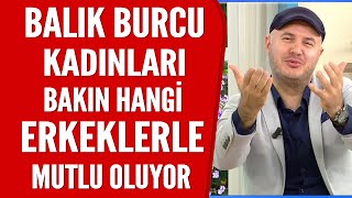 Balık burcu kadınları mutluluğu bakın hangi erkekle yakalıyor [upl. by Paddy]