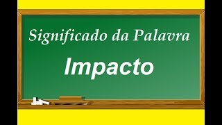 Significado da palavra Impacto [upl. by Bega]