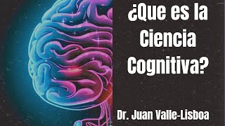 𝗤𝘂𝗲́ 𝗲𝘀 𝗹𝗮 𝗖𝗶𝗲𝗻𝗰𝗶𝗮 𝗖𝗼𝗴𝗻𝗶𝘁𝗶𝘃𝗮❓ c Dr Juan Valle Lisboa CogSci2024 [upl. by Welcome]