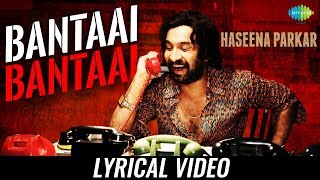 Bantai  Lyrical  Haseena Parkar  Shraddha Kapoor  Siddhanth  Divine  Kirthi Shetty [upl. by Polak]