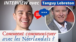 Comment communiquer avec les Néerlandais  INTERVIEW avec Tanguy le Breton spécialiste des PaysBas [upl. by Zeitler903]