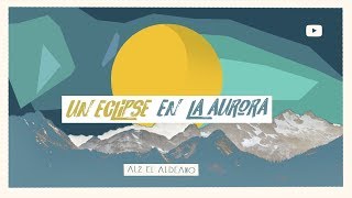 Al2 El Aldeano  Un eclipse en la aurora Nuevo 2018 [upl. by Sihon]