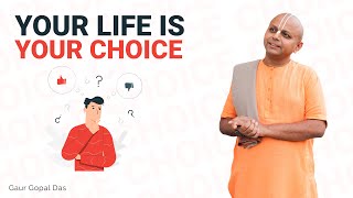 Your LIFE is your CHOICE by Gaur Gopal das [upl. by Doroteya578]