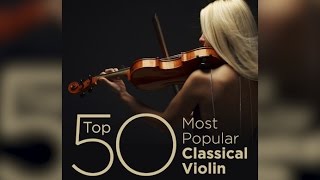 Top 50 Best Classical Violin Music [upl. by Wolfram]