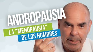 La ANDROPAUSIA y el proceso de envejecimiento masculino [upl. by Wyn]