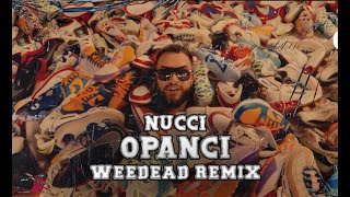 NUCCI  OPANCI WEEDEAD REMIX [upl. by Otilesoj]