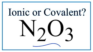 Is N2O3 Dinitrogen trioxide Ionic or CovalentMolecular [upl. by Sibel]